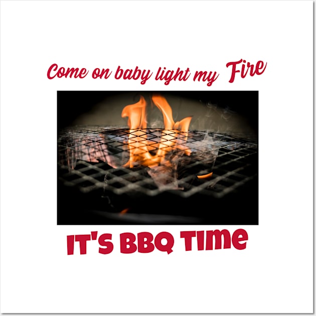 Come on baby light my fire, it's bbq time Wall Art by DiMarksales